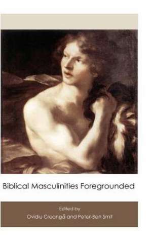 Biblical Masculinities Foregrounded de Ovidiu Creanga