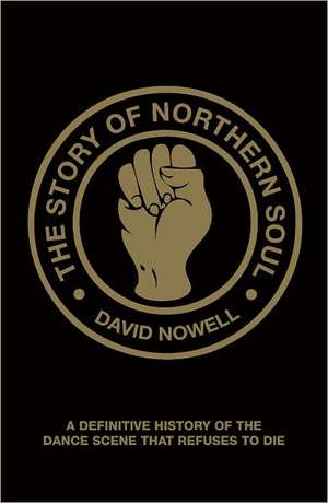 The Story of Northern Soul de David Nowell