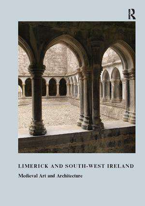 Limerick and South-West Ireland: Medieval Art and Architecture de Roger Stalley