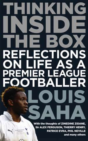 Thinking Inside the Box: Reflections on life as a Premier League Footballer de louis saha