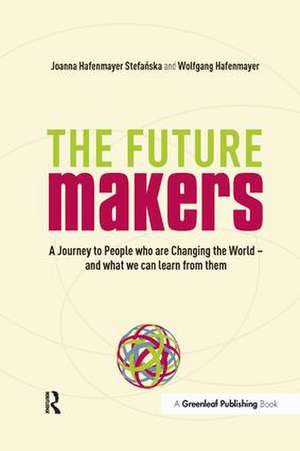 The Future Makers: A Journey to People who are Changing the World – and What We Can Learn from Them de joanna Hafenmayer