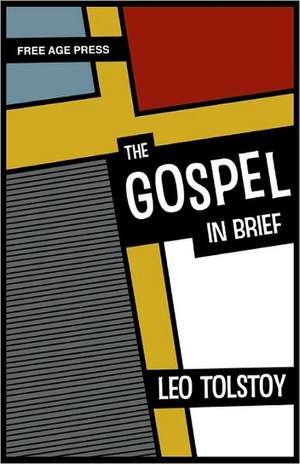 The Gospel in Brief de Leo Nikolayevich Tolstoy