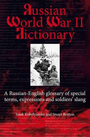 Russian World War II Vocabulary: A Russian-English Glossary of Special Terms, Soldiers' Expressions and Slang de Isaak Kobylyanskiy