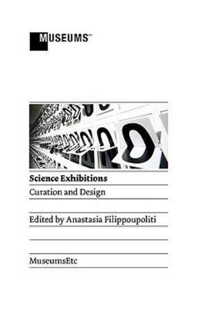 Science Exhibitions: Curation and Design de Anastasia Filippoupoliti