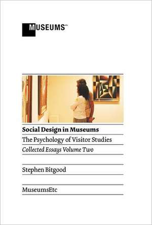 Social Design in Museums: The Psychology of Visitor Studies Volume Two de Stephen Bitgood