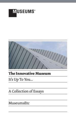 The Innovative Museum: It's Up to You... de Lyndel King