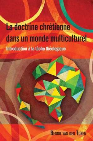 La Doctrine Chretienne Dans Un Monde Multiculturel de Benno Van Den Toren