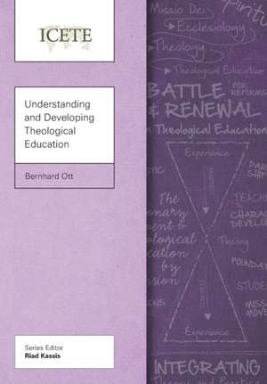 Understanding and Developing Theological Education de Bernhard Ott