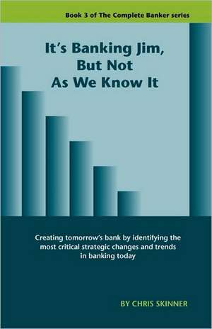 It's Banking Jim, But Not as We Know It de Chris Skinner