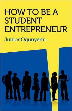 How to Be a Student Entrepreneur de Junior Ogunyemi