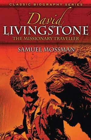 David Livingstone: The Missionary Traveller de Samuel Mossman