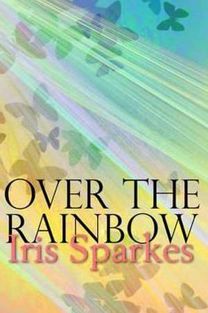 Over The Rainbow de Iris Sparkes