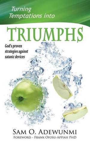 Turning Temptations Into Triumphs: God's Proven Strategies Against Satanic Devices