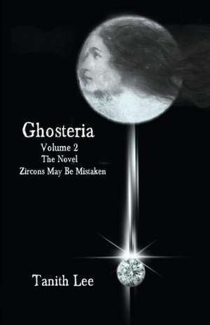 Ghosteria 2: Zircons May Be Mistaken de Tanith Lee