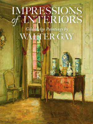 Impressions of Interiors: Gilded Age Paintings by Walter Gay de Isabel L. Taube