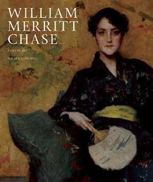 William Merritt Chase: A Life in Art de Alicia G. Longwell