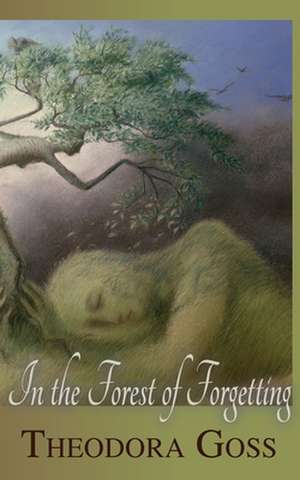 In the Forest of Forgetting de Theodora Goss