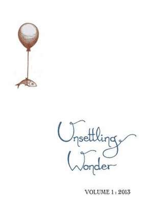 Unsettling Wonder Volume 1 de John Patrick Pazdziora