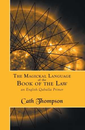 The Magickal Language of the Book of the Law de Cath Thompson