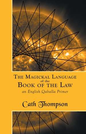 The Magickal Language of the Book of the Law de Cath Thompson