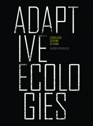 Adaptive Ecologies de Theodore Spyropoulos