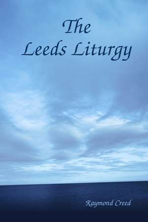 The Leeds Liturgy de Raymond Creed