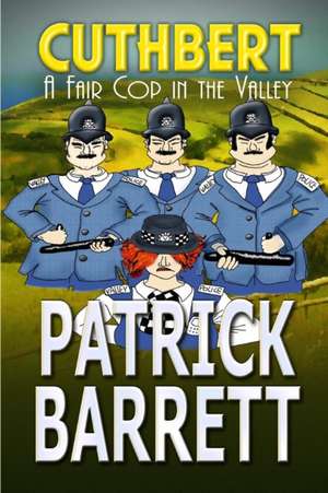 A Fair Cop in the Valley (Cuthbert Book 9) de Patrick Barrett