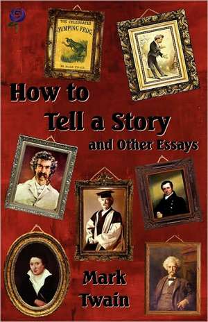 How to Tell a Story and Other Essays de Mark Twain