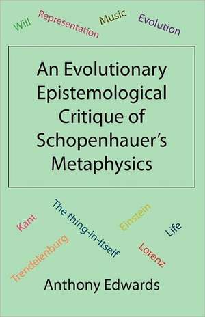 An Evolutionary Epistemological Critique of Schopenhauer's Metaphysics de Anthony Edwards