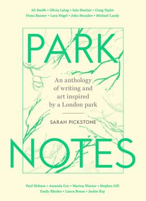 Park Notes: Writing and Painting from the Heart of London de Sarah Pickstone