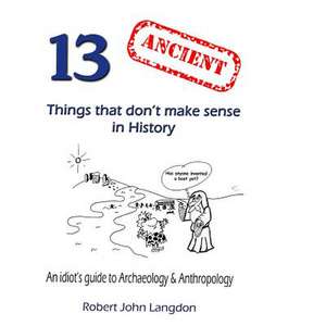 13 Ancient Things That Don't Make Sense in History