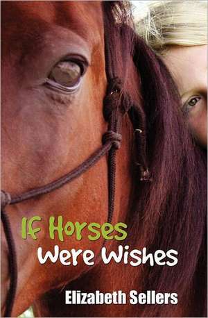 If Horses Were Wishes de Elizabeth Sellers