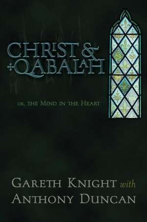 Christ & Qabalah: Or, the Mind in the Heart de Gareth Knight