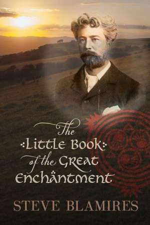 The Little Book of the Great Enchantment de Steve Blamires