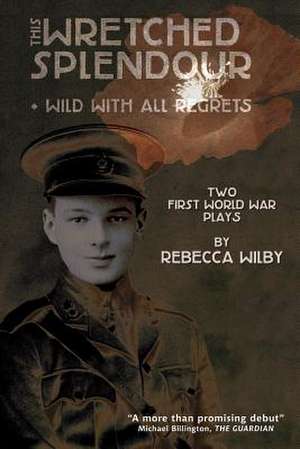 This Wretched Splendour/Wild with All Regrets de Rebecca Wilby