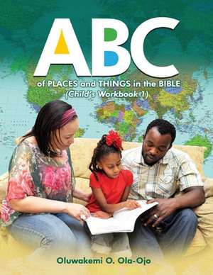 ABC of Places and Things in the Bible - Child's Workbook 1 de Oluwakemi O. Ola-Ojo