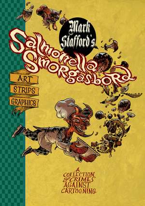 Salmonella Smorgasbord: A Collection of Crimes Against Cartooning de Mark Stafford