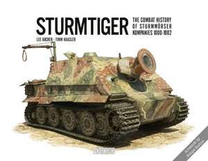 Sturmtiger: The Combat History of Sturmmoerser Kompanies 1000-1002 de Lee Archer