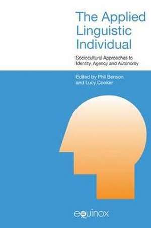 The Applied Linguistic Individual: Sociocultural Approaches to Identity, Agency and Autonomy de Phil Benson