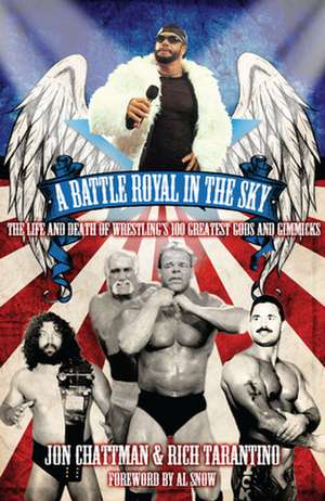 A Battle Royal in the Sky: The Life and Death of Wrestling's 100 Greatest Gods and Gimmicks de Rich Tarantino