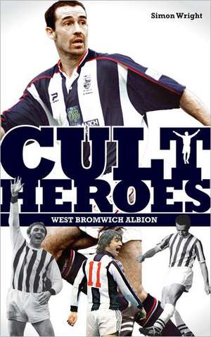 West Bromwich Albion Cult Heroes de Simon Wright