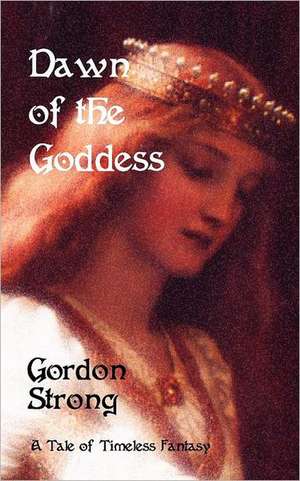 Dawn of the Goddess de Gordon Strong