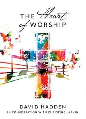 Hadden, D: The Heart of Worship