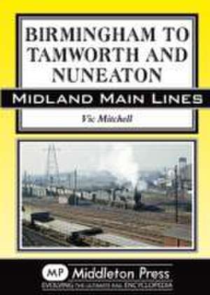 Birmingham to Tamworth and Nuneaton de Vic Mitchell