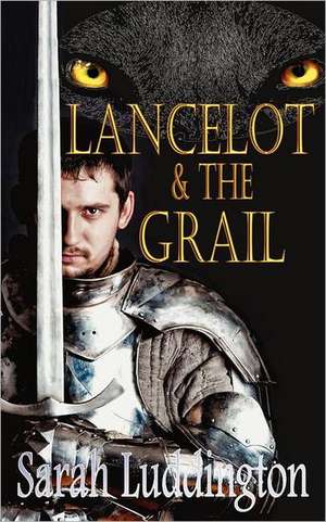 Lancelot and the Grail: The Not-So-Super Superheroes de Sarah Luddington