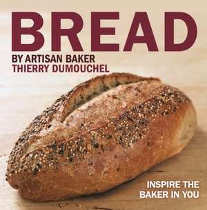 Bread by Artisan Baker Thierry Dumouchel de Thierry Dumouchel