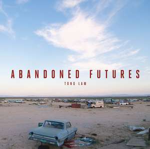 Abandoned Futures de Tong Lam