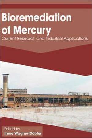 Bioremediation of Mercury: Current Research and Industrial Applications de Wagner-Dobler