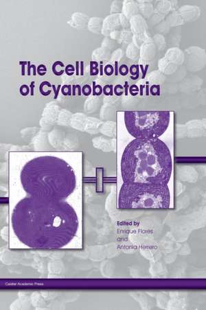 The Cell Biology of Cyanobacteria de Antonia Herrero