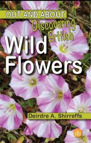 Discovering British Wild Flowers de Deirdre A. Shirreffs